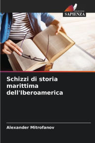 Title: Schizzi di storia marittima dell'Iberoamerica, Author: Alexander Mitrofanov