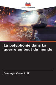 Title: La polyphonie dans La guerre au bout du monde, Author: Domingo Varas Loli