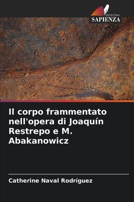 Il corpo frammentato nell'opera di Joaquín Restrepo e M. Abakanowicz