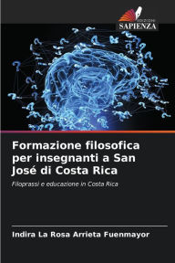 Title: Formazione filosofica per insegnanti a San José di Costa Rica, Author: Indira La Rosa Arrieta Fuenmayor