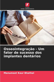 Title: Osseointegração - Um fator de sucesso dos implantes dentários, Author: Manumeet Kaur Bhathal