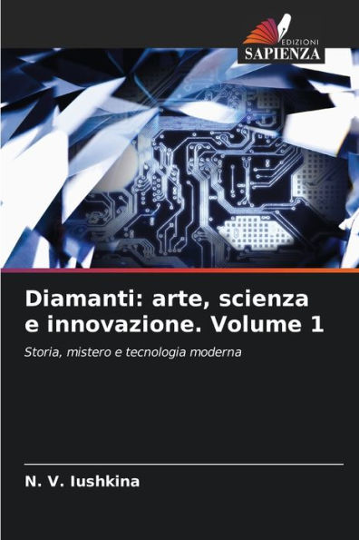Diamanti: arte, scienza e innovazione. Volume 1