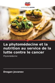 Title: La phytomédecine et la nutrition au service de la lutte contre le cancer, Author: Dragan Jovanov