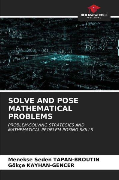 SOLVE AND POSE MATHEMATICAL PROBLEMS