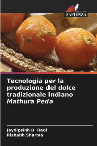Title: Tecnologia per la produzione del dolce tradizionale indiano Mathura Peda, Author: Jaydipsinh B. Raol