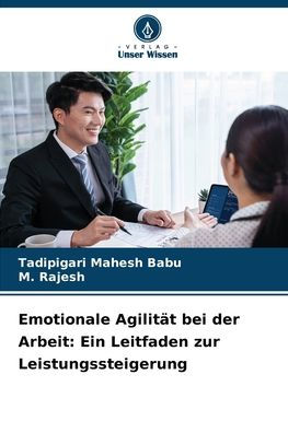 Emotionale Agilität bei der Arbeit: Ein Leitfaden zur Leistungssteigerung