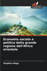 Title: Economia sociale e politica della grande regione dell'Africa orientale, Author: Stephen Magu