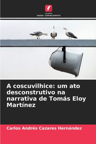 A coscuvilhice: um ato desconstrutivo na narrativa de TomÃ¡s Eloy MartÃ­nez
