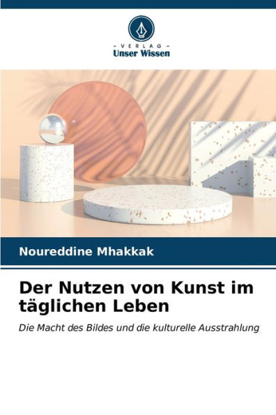 Der Nutzen von Kunst im tÃ¤glichen Leben