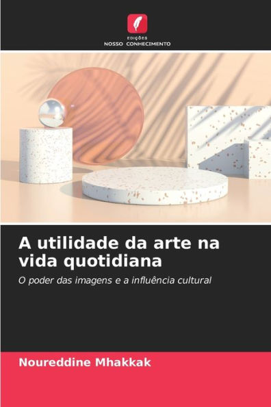 A utilidade da arte na vida quotidiana