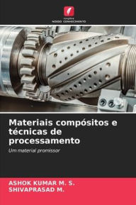 Title: Materiais compÃ¯Â¿Â½sitos e tÃ¯Â¿Â½cnicas de processamento, Author: Ashok Kumar M S