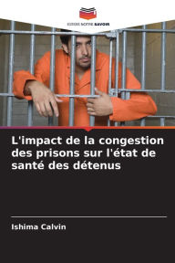 Title: L'impact de la congestion des prisons sur l'Ã©tat de santÃ© des dÃ©tenus, Author: Ishima Calvin