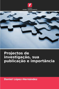 Title: Projectos de investigaÃ§Ã£o, sua publicaÃ§Ã£o e importÃ¢ncia, Author: Daniel LÃpez-HernÃndez