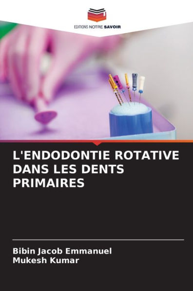 L'ENDODONTIE ROTATIVE DANS LES DENTS PRIMAIRES