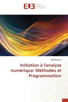 Initiation ï¿½ l'analyse numï¿½rique: Mï¿½thodes et Programmation