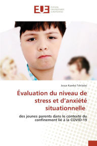 Title: ï¿½valuation du niveau de stress et d'anxiï¿½tï¿½ situationnelle, Author: Josue Kamba Tshilobo
