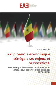 Title: La diplomatie ï¿½conomique sï¿½nï¿½galaise: enjeux et perspectives, Author: Ousmane Sane