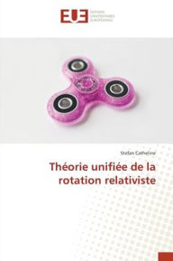Title: Thï¿½orie unifiï¿½e de la rotation relativiste, Author: Stefan Catheline
