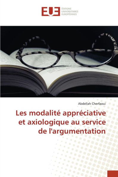 Les modalitï¿½ apprï¿½ciative et axiologique au service de l'argumentation