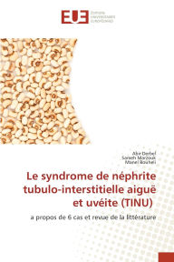 Title: Le syndrome de nï¿½phrite tubulo-interstitielle aiguï¿½ et uvï¿½ite (TINU), Author: Abir Derbel