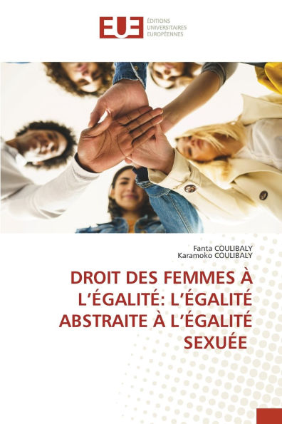 Droit Des Femmes ï¿½ l'ï¿½galitï¿½: L'ï¿½galitï¿½ Abstraite ï¿½ l'ï¿½galitï¿½ Sexuï¿½e