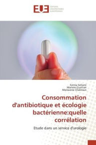 Title: Consommation d'antibiotique et ï¿½cologie bactï¿½rienne: quelle corrï¿½lation, Author: Fatma Sellami