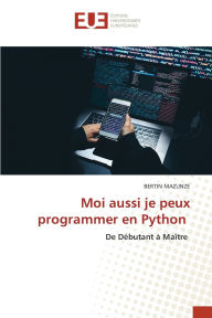 Title: Moi aussi je peux programmer en Python, Author: Bertin Mazunze