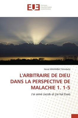 L'Arbitraire de Dieu Dans La Perspective de Malachie 1. 1-5