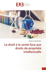 Title: Le droit ï¿½ la santï¿½ face aux droits de propriï¿½tï¿½ intellectuelle, Author: Abdelaziz Aklalouch
