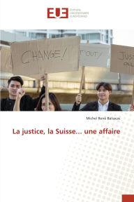 Title: La justice, la Suisse... une affaire, Author: Michel Renï Baliacas