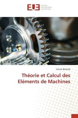 Thï¿½orie et Calcul des Elï¿½ments de Machines