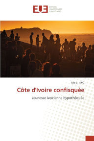 Title: Cï¿½te d'Ivoire confisquï¿½e, Author: Ley G Ikpo