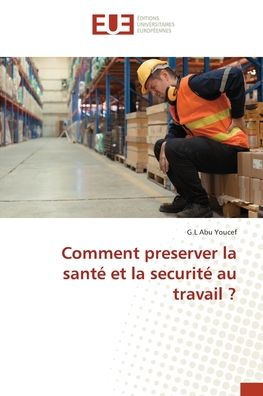 Comment preserver la santï¿½ et la securitï¿½ au travail ?