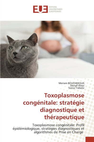 Toxoplasmose congï¿½nitale: stratï¿½gie diagnostique et thï¿½rapeutique
