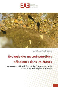Title: ï¿½cologie des macroinvertï¿½brï¿½s pï¿½lagiques dans les ï¿½tangs, Author: Mukad' A Mutomb Ladislas