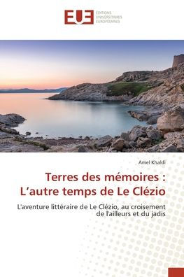 Terres des mï¿½moires: L'autre temps de Le Clï¿½zio