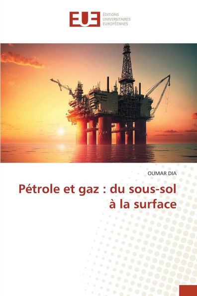 Pï¿½trole et gaz: du sous-sol ï¿½ la surface