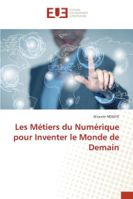 Title: Les Mï¿½tiers du Numï¿½rique pour Inventer le Monde de Demain, Author: Alioune Ndiaye