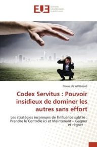 Title: Codex Servitus: Pouvoir insidieux de dominer les autres sans effort, Author: Nexus Jaj Winsalas