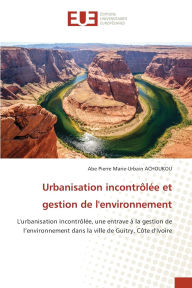 Title: Urbanisation incontrï¿½lï¿½e et gestion de l'environnement, Author: Abe Pierre Marie-Urbain Achoukou
