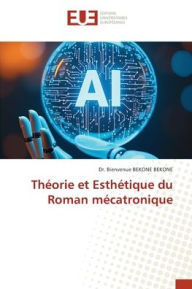 Title: Thï¿½orie et Esthï¿½tique du Roman mï¿½catronique, Author: Bienvenue Bekone Bekone