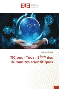 Title: TIC pour Tous: 3ï¿½me des Humanitï¿½s scientifiques, Author: Nathan Kibawa