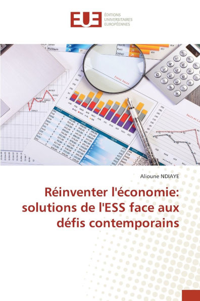 Rï¿½inventer l'ï¿½conomie: solutions de l'ESS face aux dï¿½fis contemporains