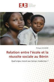 Title: Relation entre l'ï¿½cole et la rï¿½ussite sociale au Bï¿½nin, Author: Philippe Leganme