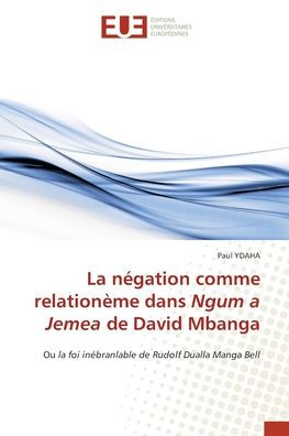 La nï¿½gation comme relationï¿½me dans Ngum a Jemea de David Mbanga