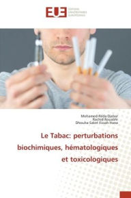 Title: Le Tabac: perturbations biochimiques, hï¿½matologiques et toxicologiques, Author: Mohamed-Rïda Djebar