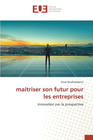 Title: maitriser son futur pour les entreprises, Author: Amar Boukheddami