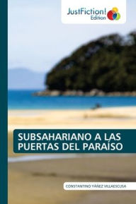 Title: SUBSAHARIANO A LAS PUERTAS DEL PARAÍSO, Author: Constantino Yïïez Villaescusa