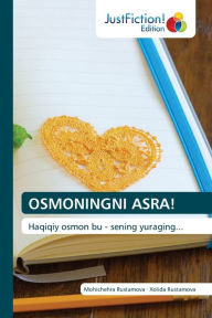 Title: OSMONINGNI ASRA!, Author: Mohichehra Rustamova