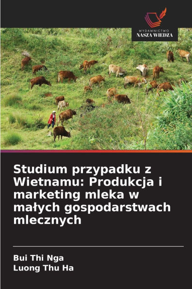 Studium przypadku z Wietnamu: Produkcja i marketing mleka w malych gospodarstwach mlecznych
